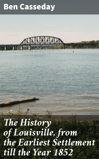 Portada del libro «The History of Louisville, from the Earliest Settlement till the Year 1852», de Ben Casseday