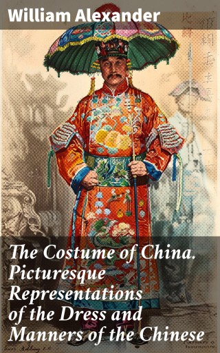The Costume of China. Picturesque Representations of the Dress and Manners of the Chinese
