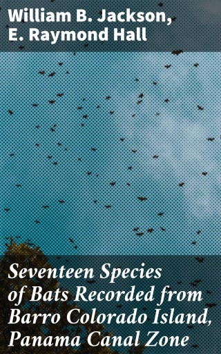 Seventeen Species of Bats Recorded from Barro Colorado Island, Panama Canal Zone