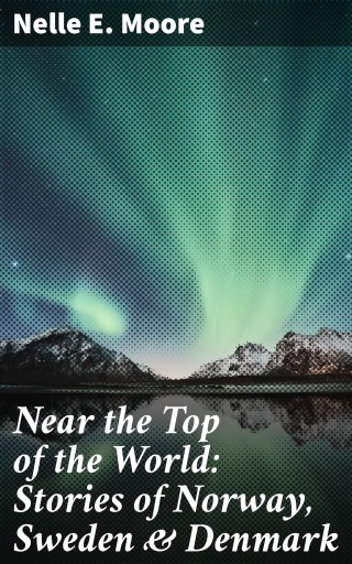 Near the Top of the World: Stories of Norway, Sweden & Denmark