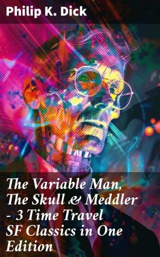 The Variable Man, The Skull & Meddler - 3 Time Travel SF Classics in One Edition