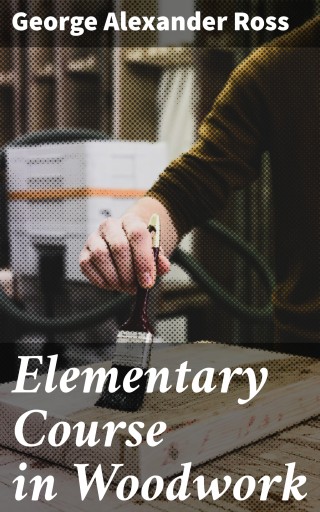 Elementary Course in Woodwork