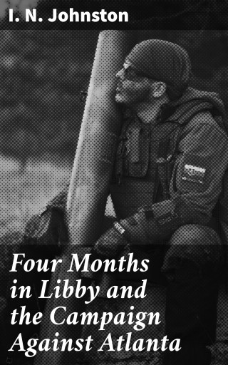 Four Months in Libby and the Campaign Against Atlanta