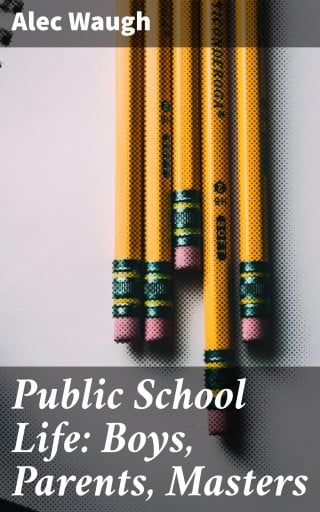 Public School Life: Boys, Parents, Masters