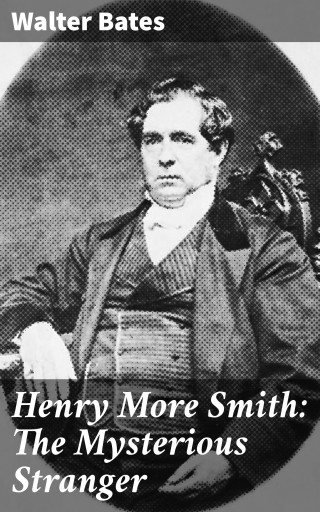 Portada del libro «Henry More Smith: The Mysterious Stranger», de Walter Bates