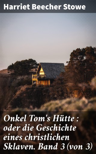 Onkel Tom's Hütte : oder die Geschichte eines christlichen Sklaven. Band 3 (von 3)