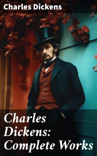 Charles Dickens: Complete Works