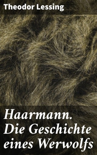 Haarmann. Die Geschichte eines Werwolfs