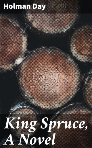 King Spruce, A Novel