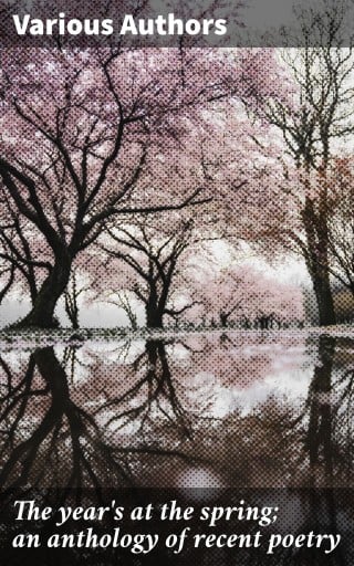 The year's at the spring; an anthology of recent poetry