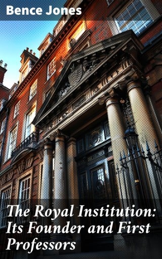 The Royal Institution: Its Founder and First Professors
