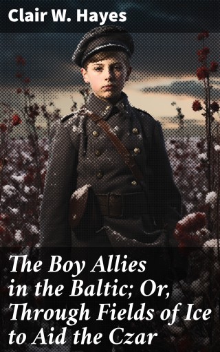 The Boy Allies in the Baltic; Or, Through Fields of Ice to Aid the Czar