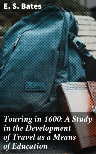 Portada del libro «Touring in 1600: A Study in the Development of Travel as a Means of Education», de E. S. Bates