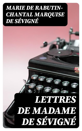 Lettres de Madame de Sévigné