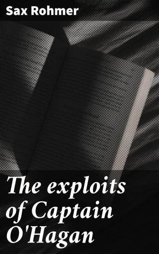 The exploits of Captain O'Hagan