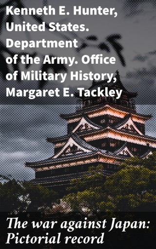 The war against Japan: Pictorial record