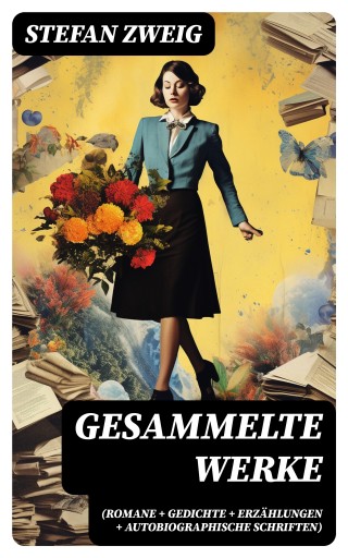 Gesammelte Werke (Romane + Gedichte + Erzählungen + Autobiographische Schriften)