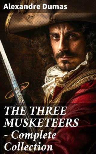Portada del libro «THE THREE MUSKETEERS - Complete Collection», de Alexandre Dumas
