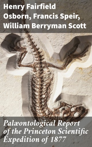 Palæontological Report of the Princeton Scientific Expedition of 1877