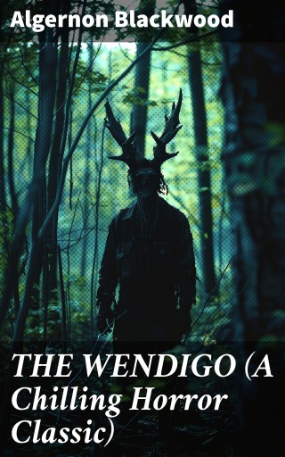 THE WENDIGO (A Chilling Horror Classic)