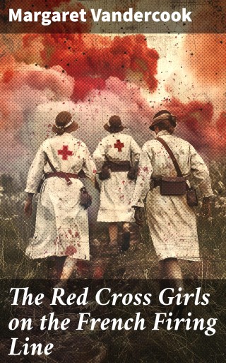 The Red Cross Girls on the French Firing Line