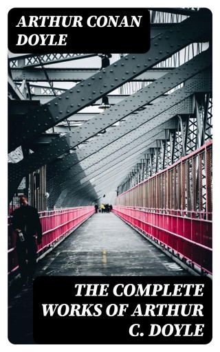 The Complete Works of Arthur C. Doyle