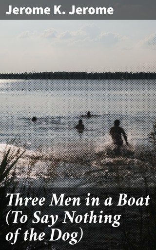 Three Men in a Boat (To Say Nothing of the Dog)