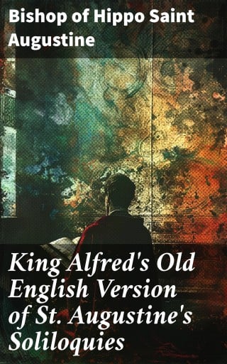 King Alfred's Old English Version of St. Augustine's Soliloquies