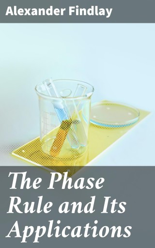 The Phase Rule and Its Applications