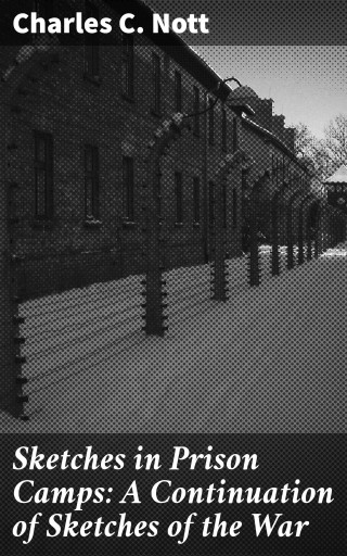 Sketches in Prison Camps: A Continuation of Sketches of the War