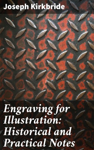 Engraving for Illustration: Historical and Practical Notes