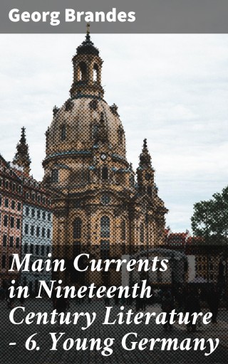 Main Currents in Nineteenth Century Literature - 6. Young Germany