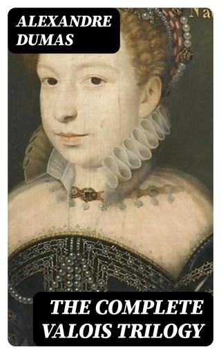 Portada del libro «The Complete Valois Trilogy», de Alexandre Dumas
