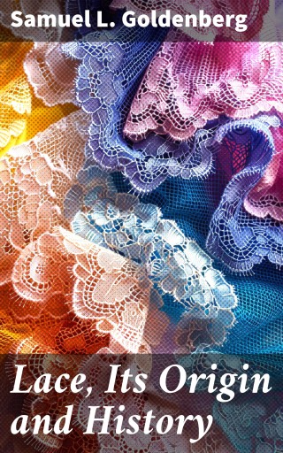 Lace, Its Origin and History