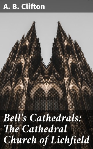 Bell's Cathedrals: The Cathedral Church of Lichfield