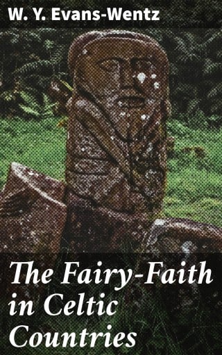 The Fairy-Faith in Celtic Countries