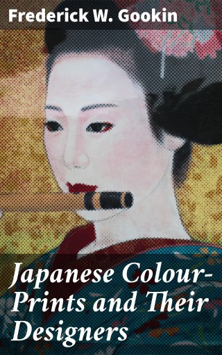 Japanese Colour-Prints and Their Designers