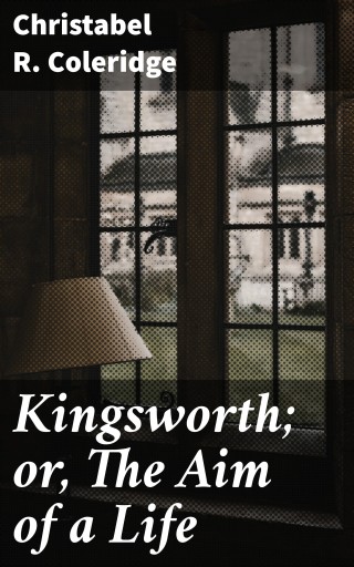 Kingsworth; or, The Aim of a Life