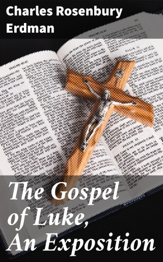 The Gospel of Luke, An Exposition