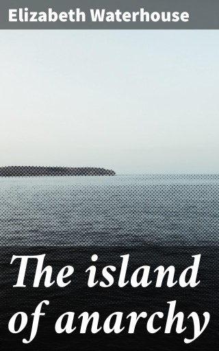 Portada del libro «The island of anarchy», de Elizabeth Waterhouse