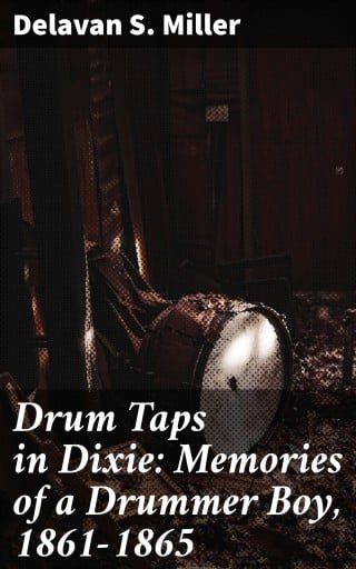 Drum Taps in Dixie: Memories of a Drummer Boy, 1861-1865
