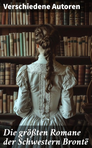 Die größten Romane der Schwestern Brontë