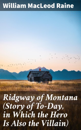 Ridgway of Montana (Story of To-Day, in Which the Hero Is Also the Villain)