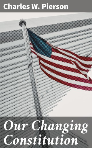 Our Changing Constitution - Pierson, Charles W.