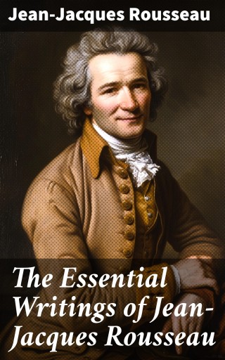 The Essential Writings of Jean-Jacques Rousseau
