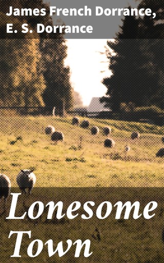 Portada del libro «Lonesome Town», de James French Dorrance, E. S. Dorrance
