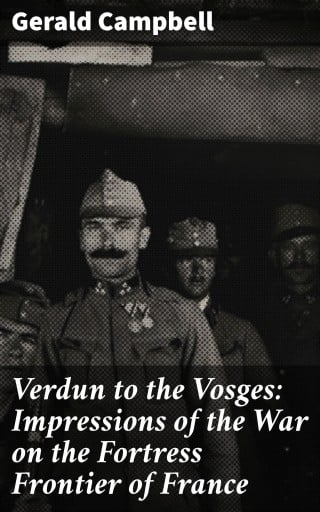Portada del libro «Verdun to the Vosges: Impressions of the War on the Fortress Frontier of France», de Gerald Campbell