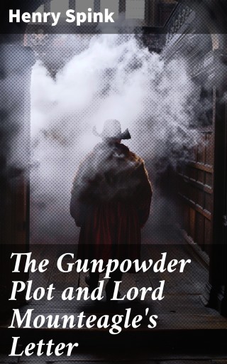 The Gunpowder Plot and Lord Mounteagle's Letter