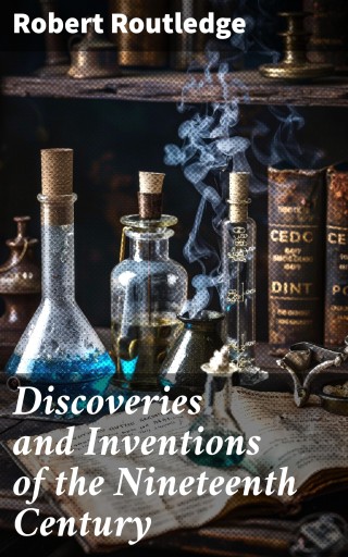 Discoveries and Inventions of the Nineteenth Century