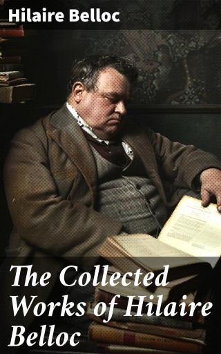 The Collected Works of Hilaire Belloc